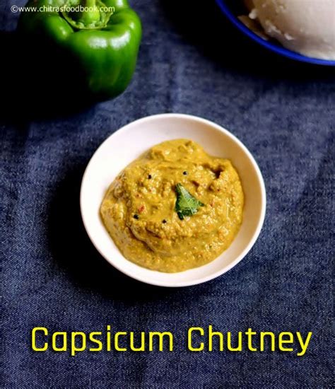 Capsicum Chutney Recipe Bell Pepper Chutney For Idli Dosa Chitra S Food Book