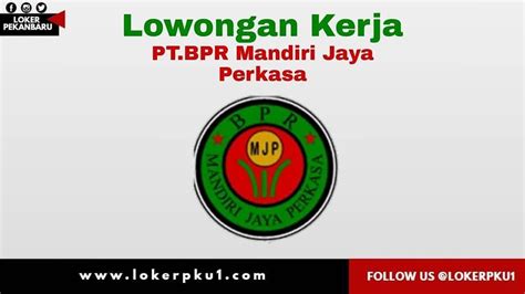 Lowongan Kerja Pt Bpr Mandiri Jaya Perkasa Pekanbaru April