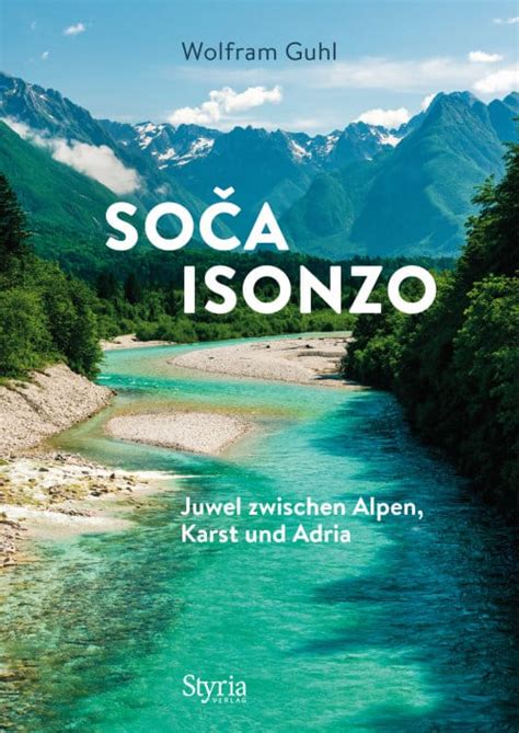 Soca Isonzo Alpe Adria Magazin Reisen Mit Genuss