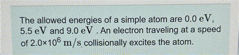 Solved The Allowed Energies Of A Simple Atom Are Chegg