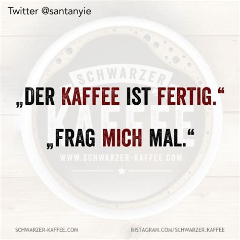 KAFFEE IST FERTIG Kaffee sprüche Schwarzer kaffee Kaffee lustig