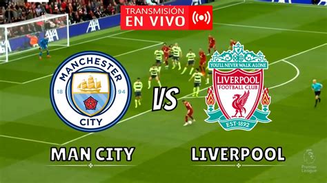 Liverpool vs Manchester City cuándo dónde cómo ver EN VIVO a