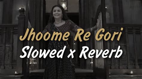 Jhoome Re Gori Ft Slowed X Reverb Alia Bhatt Archana Gore