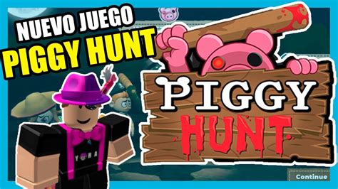 NUEVO JUEGO SECRETO DE PIGGY PIGGY HUNT YouTube