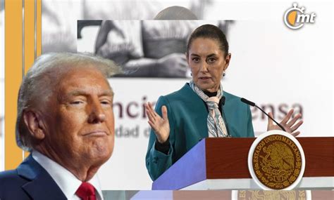 Claudia Sheinbaum Responde Ante Amenaza De Aranceles De Donald Trump