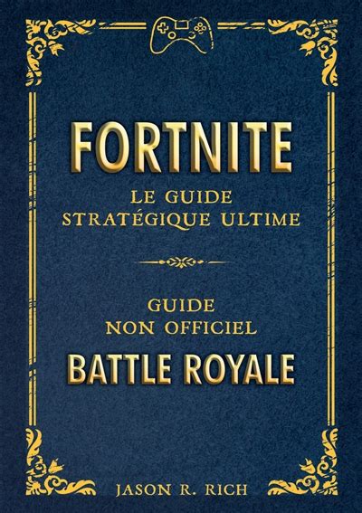 Fortnite Le Guide Strat Gique Ultime Guide Non Officiel Battle Royale