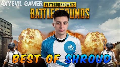 Shroud Best Moment In Pubg With Crazy Kill And Funny Moments Axyevil