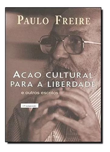 Livro A O Cultural Para A Liberdade E Outros Escritos De Paulo Freire