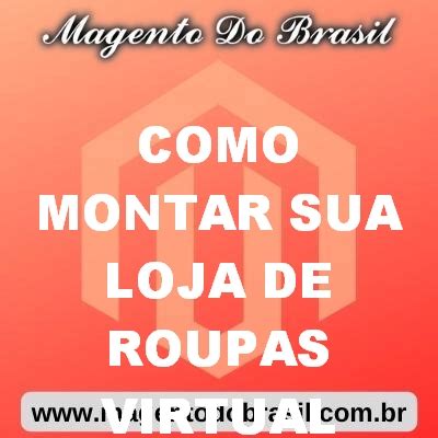 Como Montar Sua Loja De Roupas Virtual Magento Do Brasil