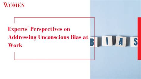 Experts Perspectives On Addressing Unconscious Bias At Work The