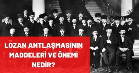 Lozan Antlaşması maddeleri nelerdir Lozan Antlaşması nedir ne zaman