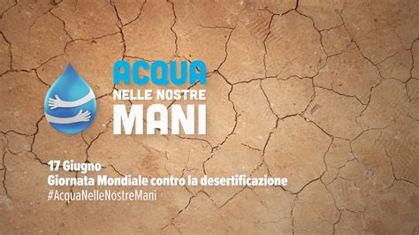 17 Giugno Giornata Mondiale Per La Lotta Alla Desertificazione E Alla