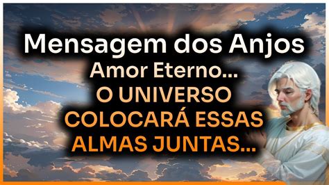 💌mensagem Dos Anjos Amor Eterno O Universo ColocarÁ Essas Almas