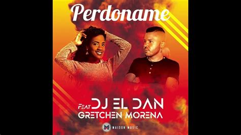 Dj El Dan Feat Gretchen Morena Perdóname🔥 Youtube