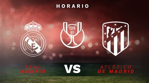 Real Madrid Vs Atlético De Madrid Horario Y Dónde Ver La Copa Del Rey