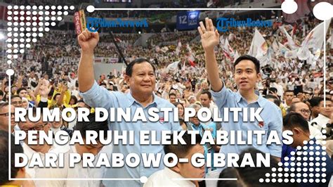 Rumor Dinasti Politik Pengaruhi Elektabilitas Dari Prabowo Gibran Youtube