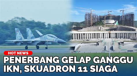 Ikn Diganggu Penerbang Gelap Tni Au Kerahkan Skuadron Ii Jelang Hut Ri