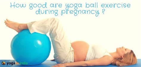 How Yoga Ball Can Help Pregnancy Aym Goa Yoga School