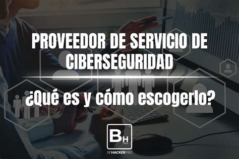 Qu Es Un Proveedor De Servicios De Ciberseguridad Y C Mo Escogerlo