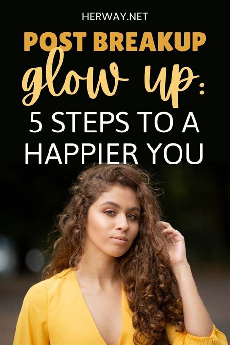 Post Breakup Glow Up 5 Steps To A Happier You Breakup After Break