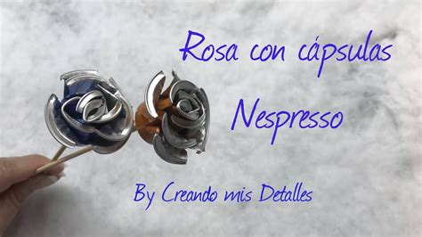 Rosa De C Psulas Nespresso Youtube Nespresso Manualidades Para