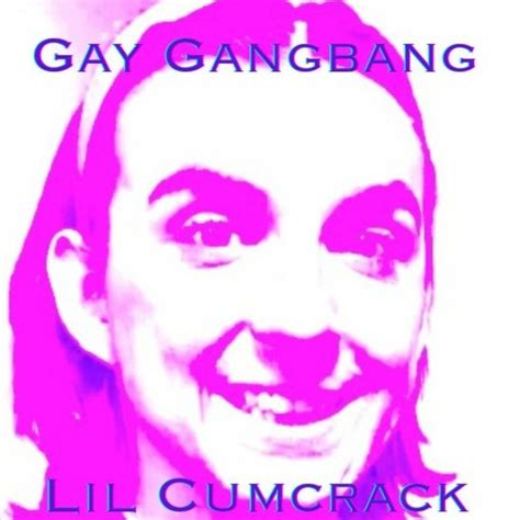 Stream Lil Cumcrack Read Bio Listen To Gay Gangbang Playlist Online