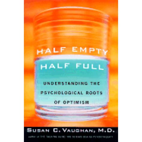 Half Empty Half Full Understanding The Psychological Roots Of