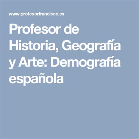 Profesor De Historia Geograf A Y Arte Demograf A Espa Ola