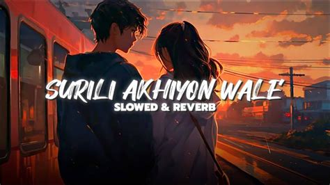 SURILI AKHIYON WALE SONG [ Slowed & Reverb ] - YouTube