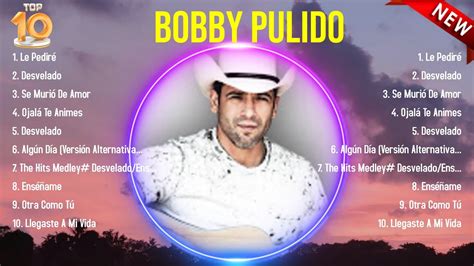 Lo Mejor Del Lbum Completo De Bobby Pulido Mejores Artistas