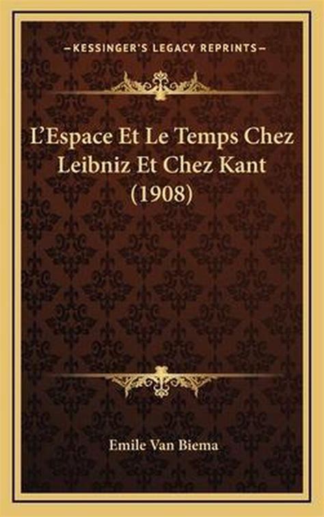 L Espace Et Le Temps Chez Leibniz Et Chez Kant Emile Van Biema