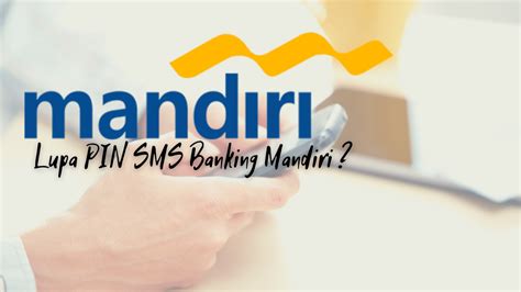 Lupa PIN SMS Banking Mandiri Ini Yang Harus Dilakukan