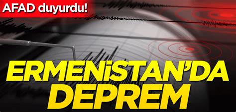 Afad Duyurdu Ermenistan Da Deprem Yeni Akit