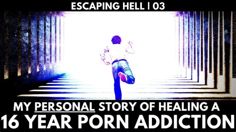 My Personal Story Of Battling A Year Porn Addiction Escaping Hell