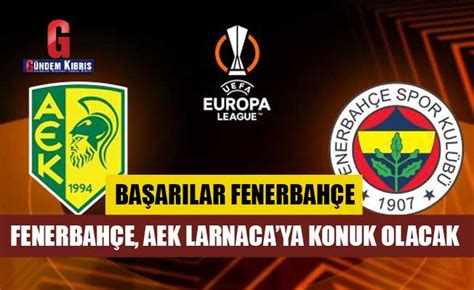 Fenerbahçe UEFA Avrupa Ligi nde bugün AEK Larnaca ya konuk olacak