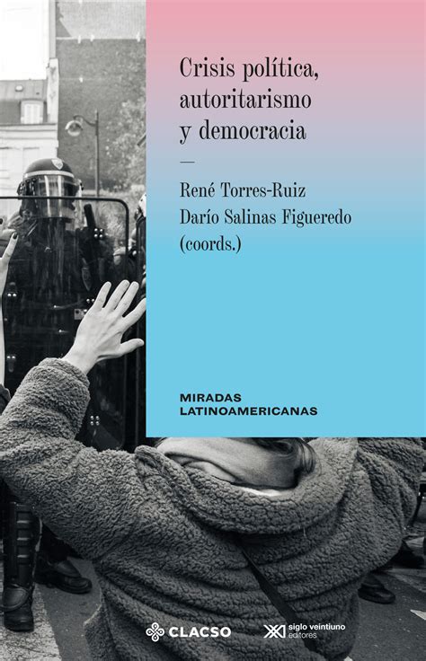 Crisis Política Autoritarismo Y Democracia Siglo Xxi Editores