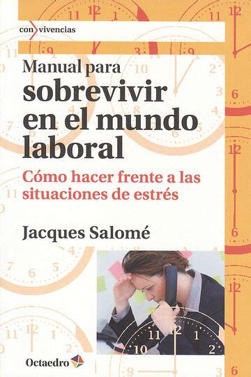 Manual Para Sobrevivir En El Mundo Laboral Cómo Hacer Frente A Las