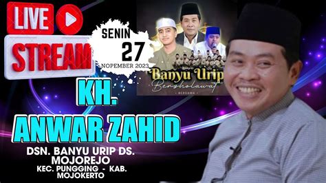 LIVE KH ANWAR ZAHID DSN BANYU URIP DS MOJOREJO KEC PUNGGING KAB