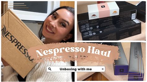 Nespresso Haul Unboxing Youtube