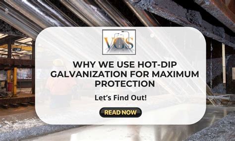 Why We Use Hot Dip Galvanization For Maximum Protection