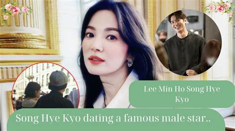 Leaked Photos Of Song Hye Kyo Dating A Famous Male Star Surpassing Lee