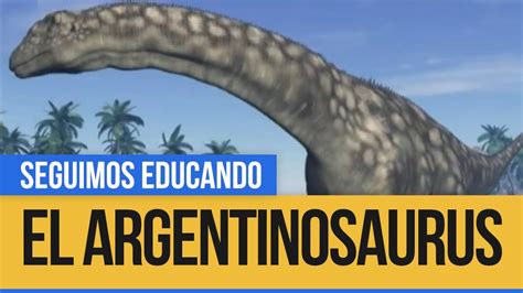 Conocemos Todo Sobre El Argentinosaurus Seguimos Educando Youtube