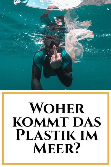 Wie Kommt Eigentliche Soviel Plastik Ins Meer Gibt Es Dazu Eine Gute