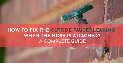 How To Fix The Outside Faucet Leaking When The Hose Is Attached