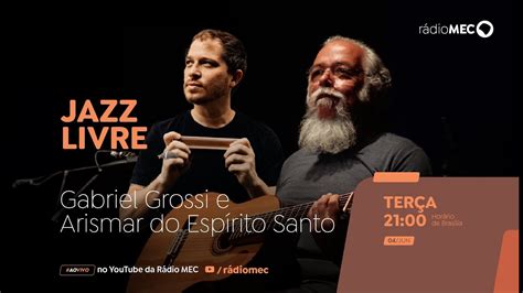 AO VIVO Jazz Livre recebe Gabriel Grossi e Arismar do Espírito Santo