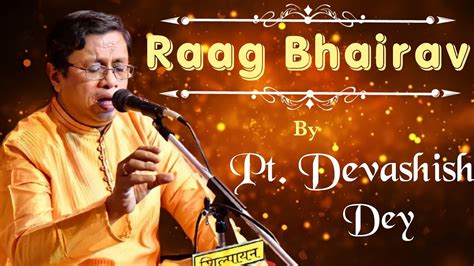 Raag Bhairav By Pt Devashish Dey Youtube