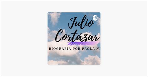 Julio Cortázar Biografía Corta on Apple Podcasts