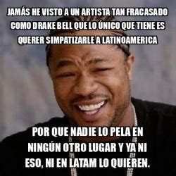 Meme Yo Dawg Jam S He Visto A Un Artista Tan Fracasado Como Drake