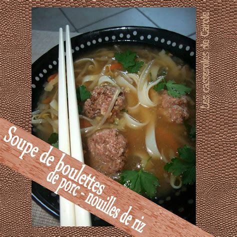 Soupe Aux Boulettes De Porc Nouilles De Riz Les Casseroles De Carole