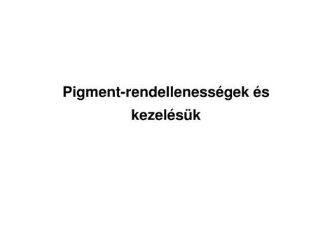 Ppt Pigment Rendelleness Gek S Kezel S K Powerpoint Presentation